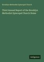 Brooklyn Methodist Episcopal Church: Third Annual Report of the Brooklyn Methodist Episcopal Church Home, Buch