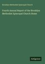 Brooklyn Methodist Episcopal Church: Fourth Annual Report of the Brooklyn Methodist Episcopal Church Home, Buch
