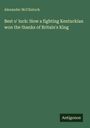 Alexander McClintock: Best o' luck: How a fighting Kentuckian won the thanks of Britain's King, Buch