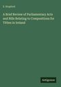 E. Stopford: A Brief Review of Parliamentary Acts and Bills Relating to Compositions for Tithes in Ireland, Buch