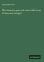 Alexander Black: Miss America; pen and camera sketches of the American girl, Buch