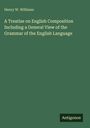 Henry W. Williams: A Treatise on English Composition Including a General View of the Grammar of the English Language, Buch
