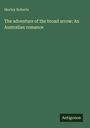 Morley Roberts: The adventure of the broad arrow: An Australian romance, Buch