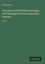 Anonymous: Descriptive and Illustrated Catalogue the Physiological Series Comparative Anatomy, Buch