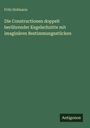 Fritz Hofmann: Die Constructionen doppelt berührender Kegelschnitte mit imaginären Bestimmungsstücken, Buch