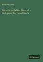 Bradford Torrey: Nature's invitation: Notes of a bird-gazer, North and South, Buch