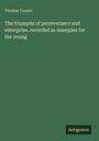 Thomas Cooper: The triumphs of perseverance and enterprise, recorded as examples for the young, Buch