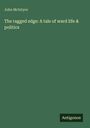 John Mcintyre: The ragged edge: A tale of ward life & politics, Buch