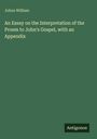 Johns William: An Essay on the Interpretation of the Proem to John's Gospel, with an Appendix, Buch