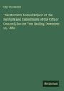 City of Concord: The Thirtieth Annual Report of the Receipts and Expeditures of the City of Concord, for the Year Ending December 31, 1882, Buch