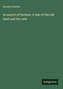 Gordon Stables: In search of fortune: A tale of the old land and the new, Buch