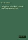 Lydia Maria Child: An Appeal in Favor of that Class of Americans Called Africans, Buch