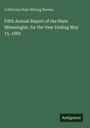 California State Mining Bureau: Fifth Annual Report of the State Minealogist, for the Year Ending May 15, 1885, Buch
