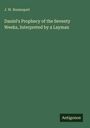 J. W. Bosanquet: Daniel's Prophecy of the Seventy Weeks, Interpreted by a Layman, Buch