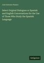 José Antonio Pizzaro: Select Original Dialogues or Spanish and English Conversations for the Use of Those Who Study the Spanish Language, Buch