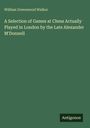 William Greenwood Walker: A Selection of Games at Chess Actually Played in London by the Late Alexander M'Donnell, Buch
