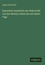 Eugen Netoliczka: Illustrierte Geschichte der Elektricität von den ältesten Zeiten bis auf unsere Tage, Buch