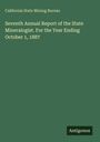 California State Mining Bureau: Seventh Annual Report of the State Mineralogist. For the Year Ending October 1, 1887, Buch