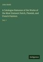 John Smith: A Catalogue Raisonne of the Works of the Most Eminent Dutch, Flemish, and French Painters, Buch