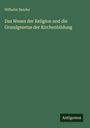Wilhelm Bender: Das Wesen der Religion und die Grundgesetze der Kirchenbildung, Buch