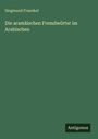 Siegmund Fraenkel: Die aramäischen Fremdwörter im Arabischen, Buch