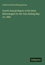 California State Mining Bureau: Fourth Annual Report of the State Mineralogist for the Year Ending May 16, 1884, Buch