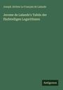 Joseph Jérôme Le Français de Lalande: Jerome de Lalande's Tafeln der fünfstelligen Logarithmen, Buch