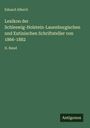 Eduard Alberti: Lexikon der Schleswig-Holstein-Lauenburgischen und Eutinischen Schriftsteller von 1866-1882, Buch