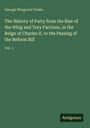 George Wingrove Cooke: The History of Party from the Rise of the Whig and Tory Factions, in the Reign of Charles II, to the Passing of the Reform Bill, Buch