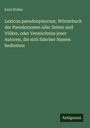 Emil Weller: Lexicon pseudonymorum, Wörterbuch der Pseudonymen aller Zeiten und Völker, oder Verzeichniss jener Autoren, die sich falscher Namen bedienten, Buch