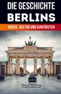 "Die Geschichte Berlins: Kriege, Kultur und Kurfürsten. Von Skriuwer." Darstellung des Brandenburger Tors, Autos.