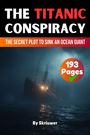Text: "THE TITANIC CONSPIRACY", "THE SECRET PLOT TO SINK AN OCEAN GIANT", "193 Pages", "By Skriuwer". Ein Schiff in stürmischem Meer.