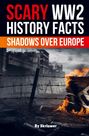 "SCARY WW2 HISTORY FACTS: SHADOWS OVER EUROPE" steht über einem düsteren, zerstörten Gebäude hinter Stacheldraht.