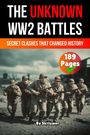 "THE UNKNOWN WW2 BATTLES. SECRET CLASHES THAT CHANGED HISTORY. 189 Pages. By Skriuwer." Fünf Soldaten in Aktion.