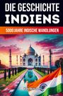 Text: „DIE GESCHICHTE INDIENS“, „5000 Jahre indische Wandlungen“, „Von Skriuwer“. Taj Mahal und indische Flagge.