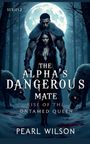 SERIES 2. THE ALPHA'S DANGEROUS MATE. RISE OF THE UNTAMED QUEEN. PEARL WILSON.  
Zwei Personen vor einem Vollmond, begleitet von Wölfen.
