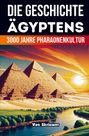 „DIE GESCHICHTE ÄGYPTENS“, „3000 JAHRE PHARAONENKULTUR“, „Von Skriuwer“. Pyramiden, Sonne, Fluss, Bäume.
