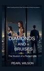 Text: "Where everything looks like a dream, but something is already wrong beneath it. DIAMONDS AND BRUISES The Illusion of a Perfect Life PEARL WILSON." Eine Frau im blauen Kleid, ein Mann im Anzug blickt auf eine Stadt.