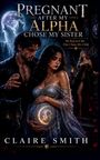 Titel: "Pregnant After My Alpha Chose My Sister". Eine schwangere Frau in einem mystischen Wald, umgeben von einem Mann und Wölfen.