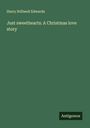 Harry Stillwell Edwards: Just sweethearts: A Christmas love story, Buch
