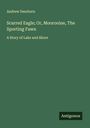 Andrew Dearborn: Scarred Eagle; Or, Moorooine, The Sporting Fawn, Buch