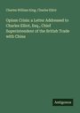 Charles William King: Opium Crisis: a Letter Addressed to Charles Elliot, Esq., Chief Superintendent of the British Trade with China, Buch