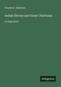 Charles A. Eastman: Indian Heroes and Great Chieftains, Buch