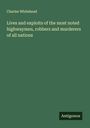 Charles Whitehead: Lives and exploits of the most noted highwaymen, robbers and murderers of all nations, Buch