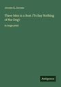 Jerome K. Jerome, "Three Men in a Boat (To Say Nothing of the Dog)", in large print. Unten rechts: Antigonos. grüner Hintergrund.
