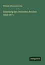 Wilhelm Maurenbrecher: Gründung des Deutschen Reiches 1859-1871, Buch