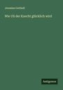 Jeremias Gotthelf: Wie Uli der Knecht glücklich wird, Buch