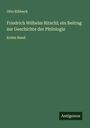 Otto Ribbeck: Friedrich Wilhelm Ritschl; ein Beitrag zur Geschichte der Philologie, Buch