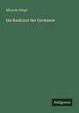 Albrecht Haupt: Die Baukunst der Germanen, Buch