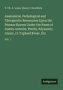 P. Ch. A. Louis: Anatomical, Pathological and Therapeutic Researches Upon the Disease Known Under the Name of Gastro-enterite, Putrid, Adynamic, Ataxic, Or Typhoid Fever, Etc., Buch